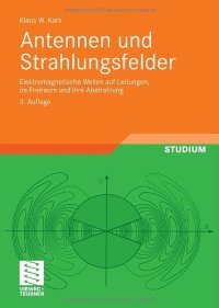 cover of the book Antennen und Strahlungsfelder: Elektromagnetische Wellen auf Leitungen, im Freiraum und ihre Abstrahlung, 3. Auflage