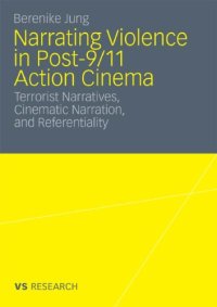 cover of the book Narrating Violence in Post-9 11 Action Cinema: Terrorist Narratives, Cinematic Narration and Referentiality in ''V for Vedetta'', ''Munich'', and ''Children of Men''