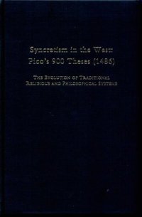 cover of the book Syncretism in the West : Pico's 900 Theses (1486) : The Evolution of Traditional Religious and Philosophical Systems : With a Revised Text, English Translation, and Commentary