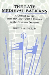 cover of the book The Late Medieval Balkans: A Critical Survey from the Late Twelfth Century to the Ottoman Conquest