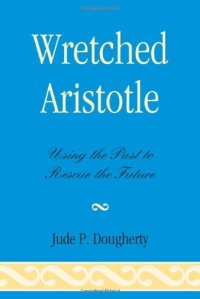 cover of the book Wretched Aristotle: Using the Past to Rescue the Future