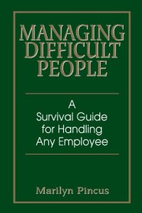 cover of the book Managing Difficult People: A Survival Guide For Handling Any Employee