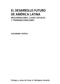 cover of the book El desarrollo futuro de America Latina. Neoliberalismo, clases sociales y transnacionalismo