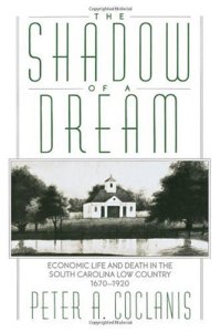 cover of the book The Shadow of a Dream: Economic Life and Death in the South Carolina Low Country, 1670-1920