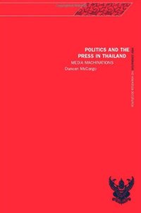 cover of the book Politics and the Press in Thailand: Media Machinations (Routledge Research in South East Asia)