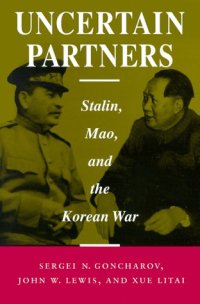 cover of the book Uncertain Partners: Stalin, Mao, and the Korean War (Studies in International Security and Arms Control)