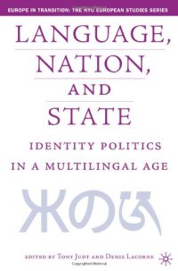 cover of the book Language, Nation, and State: Identity Politics in a Multilingual Age (Europe in Transition: The NYU European Studies Series)