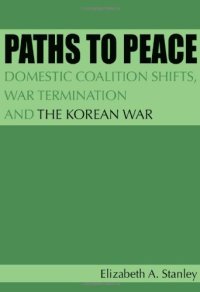 cover of the book Paths to Peace: Domestic Coalition Shifts, War Termination and the Korean War