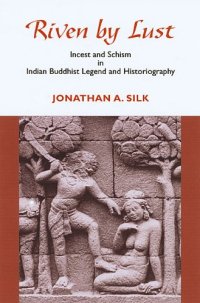 cover of the book Riven by Lust: Incest and Schism in Indian Buddhist Legend and Historiography