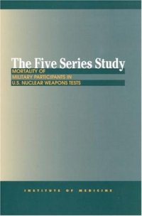 cover of the book The Five Series Study: Mortality of Military Participants in U. S. Nuclear Weapons