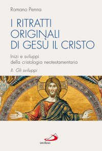 cover of the book I ritratti originali di Gesù il Cristo. Inizi e sviluppi della cristologia neotestamentaria. Gli sviluppi