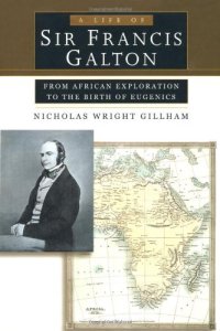 cover of the book A Life of Sir Francis Galton: From African Exploration to the Birth of Eugenics