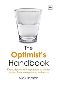 cover of the book The Optimist's Handbook: Facts, Figures and Arguments to Silence Cynics, Doom-Mongers and Defeatists