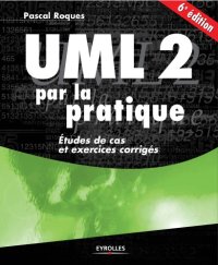 cover of the book UML 2 par la pratique : Etudes de cas et exercices corriges, Sixieme edition