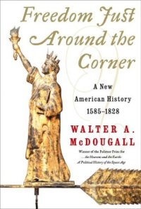 cover of the book Freedom Just Around the Corner: A New American History: 1585-1828