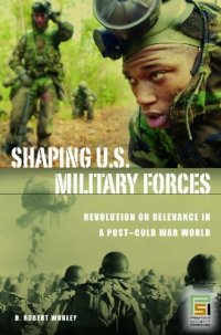 cover of the book Shaping U.S. Military Forces: Revolution or Relevance in a Post-Cold War World