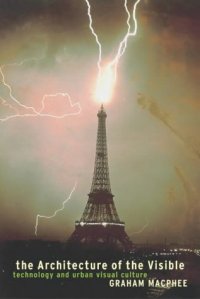 cover of the book The Architecture of the Visible (Technologies: Studies in Culture & Theory Series)