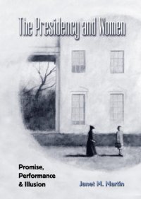 cover of the book The Presidency and Women: Promise, Performance, and Illusion