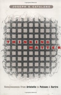 cover of the book Thinking Matter: Consciousness from Aristotle to Putnam and Sartre