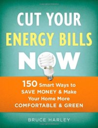 cover of the book Cut Your Energy Bills Now: 150 Smart Ways to Save Money & Make Your Home More Comfortable & Green