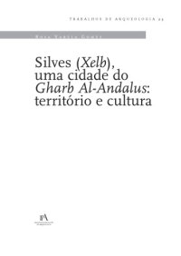 cover of the book Silves (Xelb), uma cidade do Gharb al-Andalus: territorio e cultura (Trabalhos de Arqueologia 23)