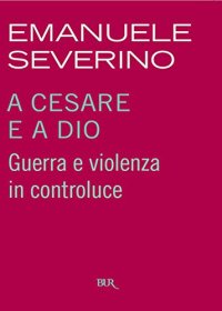 cover of the book A Cesare e a Dio. Guerra e violenza in controluce