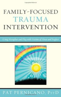 cover of the book Family-Focused Trauma Intervention: Using Metaphor and Play with Victims of Abuse and Neglect