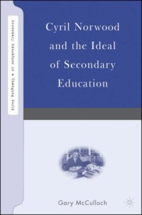 cover of the book Cyril Norwood and the Ideal of Secondary Education (Secondary Education in a Changing World)