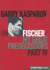 cover of the book Garry Kasparov on Fischer: My Great Predecessors, Part 4