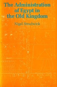 cover of the book The Administration of Egypt in the Old Kingdom: Highest Offices and Their Holders (Studies in Egyptology)