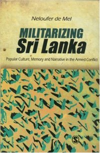 cover of the book Militarizing Sri Lanka: Popular Culture, Memory and Narrative in the Armed Conflict