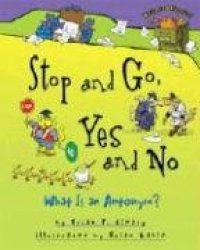 cover of the book Stop And Go, Yes And No: What Is an Antonym? (Words Are Categorical)