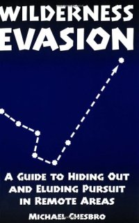 cover of the book Wilderness Evasion: A Guide To Hiding Out and Eluding Pursuit in Remote Areas