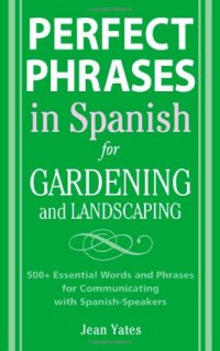 cover of the book Perfect Phrases in Spanish for Gardening and Landscaping: 500 + Essential Words and Phrases for Communicating with Spanish-Speakers