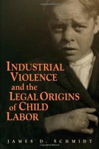 cover of the book Industrial Violence and the Legal Origins of Child Labor