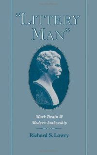 cover of the book ''Littery Man'': Mark Twain and Modern Authorship (Commonwealth Center Studies in American Culture)