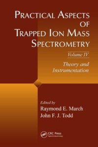 cover of the book Practical Aspects of Trapped Ion Mass Spectrometry, Volume IV: Theory and Instrumentation