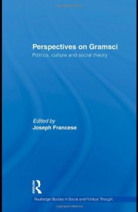 cover of the book The Politics, Culture and Social Theory of Gramsci: A Multidisciplinary Perspective (Routledge Studies in Social and Political Thought)