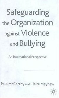 cover of the book Safeguarding the Organization against Violence and Bullying: An International Perspective