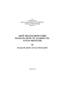 cover of the book Arsiv Belgelerine Gore Balkanlar’da ve Anadolu’da Yunan Mezalimi Cilt III