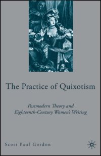 cover of the book The Practice of Quixotism: Postmodern Theory and Eighteenth-Century Women's Writing