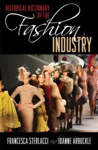 cover of the book Historical Dictionary of the Fashion Industry (Historical Dictionaries of Professions and Industries)