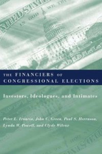 cover of the book The Financiers of Congressional Elections: Investors, Ideologues, and Intimates (Power, Conflict, and Democracy: American Politics Into the 21st Century)