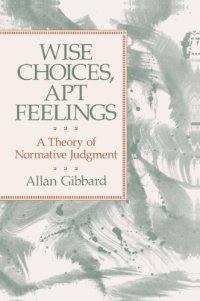 cover of the book Wise Choices, Apt Feelings: A Theory of Normative Judgment