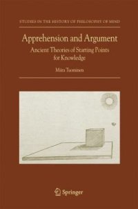 cover of the book Apprehension and Argument: Ancient Theories of Starting Points for Knowledge (Studies in the History of Philosophy of Mind)