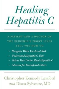 cover of the book Healing Hepatitis C: A Patient and a Doctor on the Epidemic's Front Lines Tell You How to Recognize When You Are at Risk, Understand Hepatitis C Tests, Talk to Your Doctor About Hepatitis C, and Adv