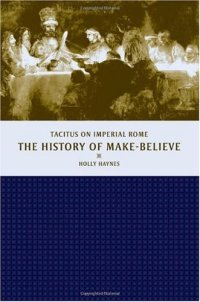 cover of the book The History of Make-Believe: Tacitus on Imperial Rome