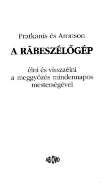 cover of the book A rabeszelogep:  Elni es visszaelni a meggyozes mindennapos mestersegevel   Age of Propaganda: The Everyday Use and Abuse of Persuasion