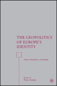 cover of the book The Geopolitics of Europe's Identity: Centers, Boundaries, and Margins