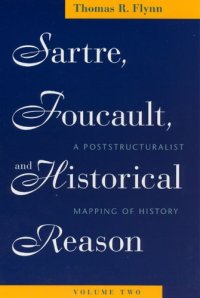 cover of the book Sartre, Foucault, and Historical Reason, Volume Two: A Poststructuralist Mapping of History